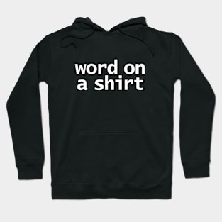 Word on a Shirt Typography Minimal White Text Hoodie